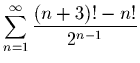 $\displaystyle \sum_{n=1}^{\infty} \frac{(n+3)! - n!}{2^{n-1}}$