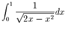 $\displaystyle \int_{0}^{1} \frac{1}{\sqrt{2x-x^2}}dx $