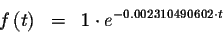 \begin{eqnarray*}f\left( t\right) &=&1\cdot e^{-0.002310490602\cdot t}
\end{eqnarray*}