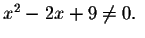 $x^{2}-2x+9\neq 0.\ $