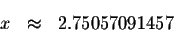 \begin{eqnarray*}&& \\
x &\approx &2.75057091457 \\
&& \\
&& \\
&&
\end{eqnarray*}