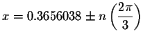$x=0.3656038\pm n\left( \displaystyle \displaystyle \frac{2\pi }{3}%
\right) $