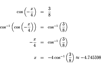 \begin{displaymath}\begin{array}{rclll}
&& \\
\cos \left( -\displaystyle \displ...
... \frac{3}{8}\right) \approx -4.745598 \\
&& \\
&&
\end{array}\end{displaymath}