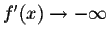 $f'(x) \rightarrow -\infty$