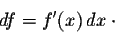 \begin{displaymath}df = f'(x)\, dx \;\cdot\end{displaymath}