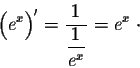 \begin{displaymath}\Big(e^x\Big)' = \frac{1}{\displaystyle \frac{1}{e^x}} = e^x\;\cdot\end{displaymath}