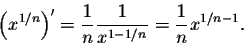 \begin{displaymath}\Big(x^{1/n}\Big)' = \frac{1}{n} \frac{1}{x^{1-1/n}} = \frac{1}{n} x^{1/n -1}.\end{displaymath}