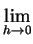 $\displaystyle \lim_{h \rightarrow 0}^{}$