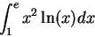 \begin{displaymath}\int_1^e x^2 \ln(x) dx\end{displaymath}