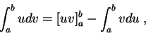 \begin{displaymath}\int_a^b u dv = [u v]_a^b - \int_a^b v du\;,\end{displaymath}