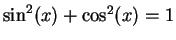 $\sin^2(x) + \cos^2(x) = 1$