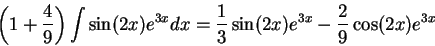 \begin{displaymath}\left(1 + \frac{4}{9}\right) \int \sin(2 x)e^{3 x} dx = \frac{1}{3}\sin(2x)e^{3x} - \frac{2}{9}\cos(2x)e^{3x} \end{displaymath}
