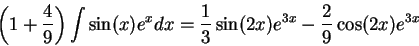 \begin{displaymath}\left(1 + \frac{4}{9}\right) \int \sin(x)e^x dx = \frac{1}{3}\sin(2x)e^{3x} - \frac{2}{9}\cos(2x)e^{3x} \end{displaymath}