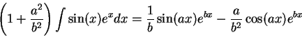 \begin{displaymath}\left(1 + \frac{a^2 }{b^2 }\right) \int \sin(x)e^x dx = \frac{1}{b }\sin(a x)e^{b x} - \frac{a }{b^2 }\cos(a x)e^{b x} \end{displaymath}
