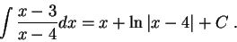 \begin{displaymath}\int \frac{x - 3}{x - 4}dx = x + \ln\vert x-4\vert+ C\;.\end{displaymath}