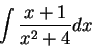 \begin{displaymath}\int \frac{x+1}{x^2 + 4}dx\end{displaymath}