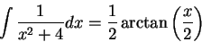 \begin{displaymath}\int \frac{1}{x^2 + 4}dx = \frac{1}{2}\arctan\left(\frac{x}{2}\right)\end{displaymath}