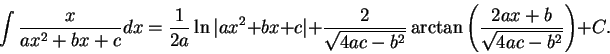 \begin{displaymath}\int \frac{x}{ax^2 + b x + c}dx = \frac{1}{2a} \ln\vert ax^2 ...
...^2}} \arctan\left(\frac{2a x + b}{\sqrt{4ac - b^2}}\right) + C.\end{displaymath}