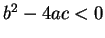 $b^2 - 4a c < 0$