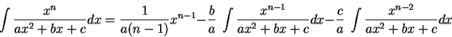 \begin{displaymath}\int \frac{x^n}{ax^2 + b x + c}dx = \frac{1}{a(n-1)}x^{n-1} -...
...b x + c}dx - \frac{c}{a}\;\int \frac{x^{n-2}}{ax^2 + b x + c}dx\end{displaymath}
