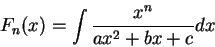 \begin{displaymath}F_n(x) = \int \frac{x^n}{ax^2 + b x + c}dx\end{displaymath}
