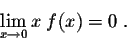 \begin{displaymath}\lim_{x \rightarrow 0} x\;f(x) = 0\;.\end{displaymath}
