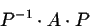 \begin{displaymath}P^{-1}\cdot A \cdot P\end{displaymath}