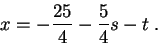 \begin{displaymath}x = -\frac{25}{4} - \frac{1}{4} s - t .\end{displaymath}