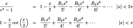 \begin{displaymath}\begin{array}{lclrl}
\displaystyle \frac{x}{e^x - x} &=& 1 - ...
...B_3x^6}{6!}+ \cdots &\mbox{$\vert x\vert < \pi$}\\
\end{array}\end{displaymath}