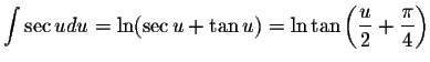 $\displaystyle \int \sec u du = \ln (\sec u + \tan u) = \ln \tan \left( \displaystyle \frac{u}{2} + \displaystyle \frac{\pi}{4} \right)$