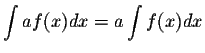 $\displaystyle \int af(x)dx=a \displaystyle \int f(x)dx$