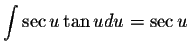 $\displaystyle \int \sec u \tan u du = \sec u$