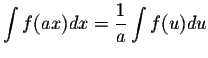 $\displaystyle \int f(ax)dx = \displaystyle \frac{1}{a} \displaystyle
\int f(u)du$