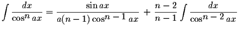 $\displaystyle \int\displaystyle \frac{dx}{\cos^{\displaystyle n}ax}=\displaysty...
...{n-2}{n-1}\displaystyle \int\displaystyle \frac{dx}{\cos^{\displaystyle n-2}ax}$
