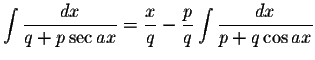 $\displaystyle\int\displaystyle \frac{dx}{q+p\sec ax}=\displaystyle \frac{x}{q}-\displaystyle \frac{p}{q}\int\displaystyle \frac{dx}{p+q\cos ax}$