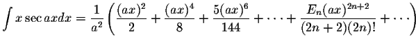 $\displaystyle\int x\sec ax dx=\displaystyle \frac{1}{a^2}\left( \displaystyle \...
...t + \displaystyle \frac{E_{n}(ax)^{2n+2}}{(2n+2)(2n)!}+ \cdot\cdot\cdot \right)$