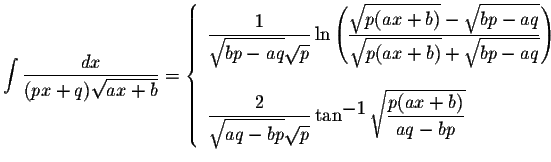 $\displaystyle \int\displaystyle \frac{dx}{(px+q)\displaystyle \sqrt{ax+b}}=\lef...
...1}\displaystyle \sqrt{\displaystyle \frac{p(ax+b)}{aq-bp}}
\end{array} \right.$