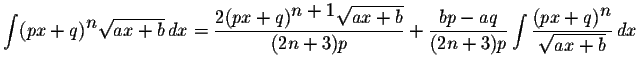 $\displaystyle \int(px+q)^{\displaystyle n}\displaystyle \sqrt{ax+b}\,dx=\displa...
...int\displaystyle \frac{(px+q)^{\displaystyle n}}{\displaystyle \sqrt{ax+b}}\,dx$